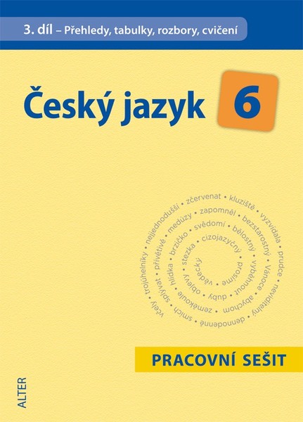 Český jazyk 6.r. 3.díl - Přehledy, tabulky, rozbory, cvičení (pracovní sešit)