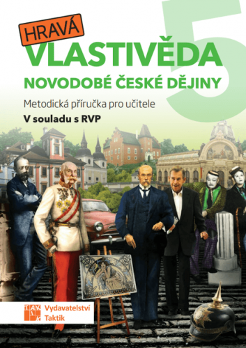 Hravá vlastivěda 5 Novodobé české dějiny - Metodická příručka pro učitele