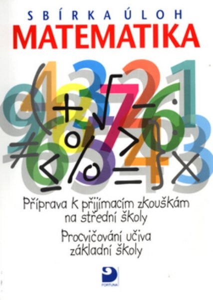 Matematika - Sbírka úloh - Příprava k přijímacím zkouškám na SŠ