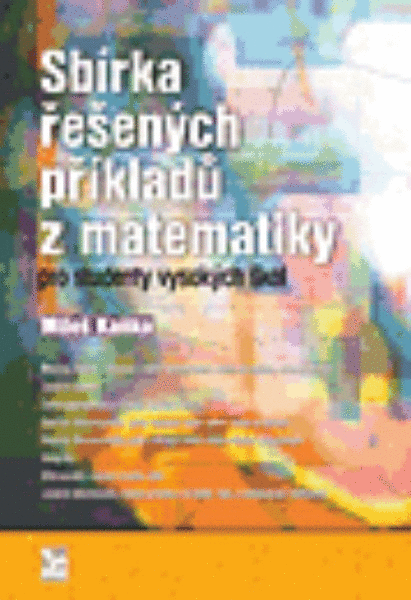 Sbírka řešených příkladů z matematiky pro studenty vysokých škol