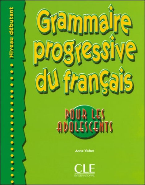 Grammaire progressive du francais Pour les adolescents - Niveau débutant