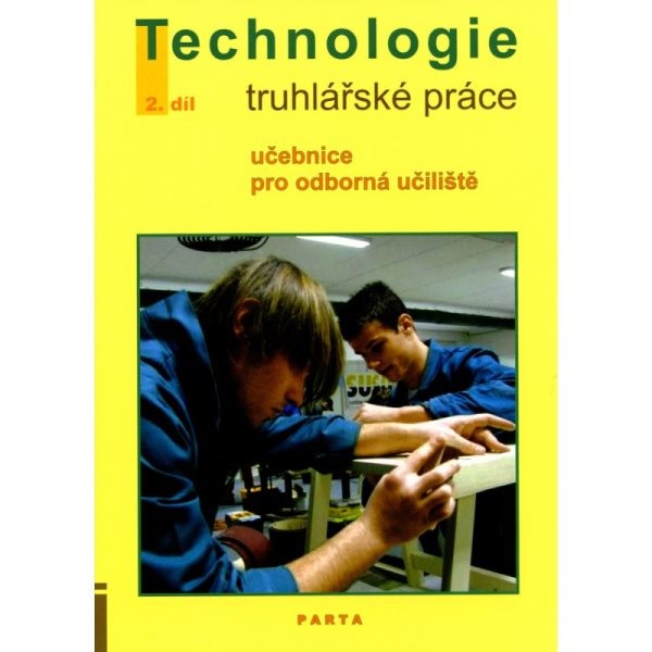 Truhlářské práce - technologie 2.díl pro 2. a 3.r. (učebnice pro odborná učiliště)