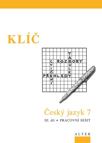 Český jazyk 7.r. 3.díl - Přehledy, tabulky, rozbory, cvičení - KLÍČ